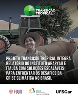 Projeto Transição Tropical integra relatório do instituto Arapyaú e Itaúsa com soluções escaláveis para enfrentar os desafios da crise climática no Brasil